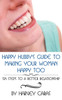 Happy Hubby's Guide To Making Your Woman Happy Too