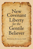 New Covenant Liberty for the Gentile Believer