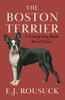 The Boston Terrier (A Vintage Dog Books Breed Classic)