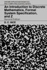 An Introduction to Discrete Mathematics, Formal System Specification, and Z