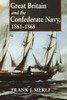 Great Britain and the Confederate Navy, 1861-1865