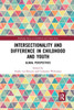 Intersectionality and Difference in Childhood and Youth