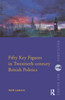 Fifty Key Figures in Twentieth Century British Politics