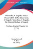 Oroonoko, A Tragedy; Venice Preserved Or A Plot Discovered, A Tragedy; Tamerlane, A Tragedy; The Distrest Mother, A Tragedy