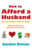 HOW TO AFFORD A HUSBAND OR ANY OTHER
