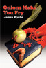 Onions Make You Fry