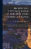 Recherches historiques sur les derniers jours des rois de France