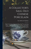 A Collector's Sale. Old Chinese Porcelain; Single Color Chinese Porcelain; Ming, Sung, Yuan and Tang Pottery ... old Chinese Kakemono, Makimono, and Albums Collected by a High Foreign Official ... To be Sold Monday and Tuesday ... January 22 and 23