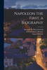 Napoleon the First, a Biography