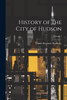 History of the City of Hudson; Volume 1