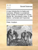 A new introduction to trade and business; Wherein is contained great variety of receipts for money, goods, &c. promissory notes, A new edition, corrected and improved.