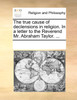 The true cause of declensions in religion. In a letter to the Reverend Mr. Abraham Taylor. ...