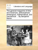 The general magazine of Arts and Sciences, philosophical, philological, mathematical, and mechanical ... By Benjamin Martin.