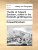 The life of Edward Southam, soldier in the Rutland Light Dragoons.