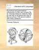 A practical and grammatical introduction to the Latin tongue. By Sr. Thomas Parkyns of Bunny, Bart. for the use of his grand-son and of Bunny-school. The second edition, with many additions.