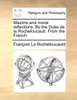 Maxims and moral reflections. By the Duke de la Rochefoucault. From the French.