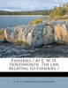 Fisheries / by E. W. H. Holdsworth. The law relating to fisheries /