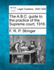 The A.B.C. guide to the practice of the Supreme court, 1916.
