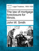 The law of mortgage foreclosure for Illinois.
