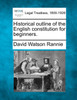 Historical outline of the English constitution for beginners.