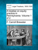 A treatise on equity practice in Pennsylvania. Volume 1 of 2