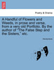 A Handful of Flowers and Weeds, in prose and verse, from a very old Portfolio. By the author of "The False Step and the Sisters," etc.