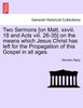 Two Sermons [on Matt. xxviii. 18 and Acts viii. 26-35] on the means which Jesus Christ has left for the Propagation of this Gospel in all ages.