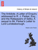 The Antidote. A Letter of Enquiry addressed to R. J. Parker, Esq., and the Ratepayers of Selby. A sequel to Mr. Parker's Letter to Lord Londesborough.