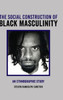 The Social Construction of Black Masculinity
