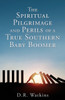 The Spiritual Pilgrimage and Perils of a True Southern Baby Boomer