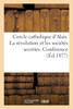 Cercle catholique d'Alais. La révolution et les sociétés secrètes. Conférence