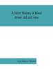 A short history of Bond street old and new, from the reign of King James II. to the coronation of King George V. Also lists of the inhabitants in 1811, 1840 and 1911 and account of the coronation decorations, 1911