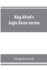 King Alfred's Anglo-Saxon version of the Compendious history of the world by Orosius. Containing,--facsimile specimens of the Lauderdale and Cotton mss., a preface describing these mss., etc., an introduction--on Orosius and his work; the Anglo-Saxo