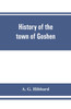 History of the town of Goshen, Connecticut, with genealogies and biographies based upon the records of Deacon Lewis Mills Norton, 1897