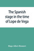 The Spanish stage in the time of Lope de Vega