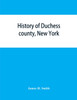 History of Duchess county, New York