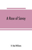 A rose of Savoy; Marie Adélaïde of Savoy, duchesse de Bourgogne, mother of Louis XV