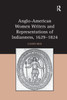 Anglo-American Women Writers and Representations of Indianness, 1629-1824