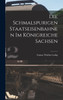 Die Schmalspurigen Staatseisenbahnen Im Königreiche Sachsen