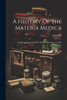 A History Of The Materia Medica