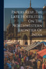 Papers Resp. The Late Hostilities On The Northwestern Frontier Of India
