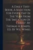 A Daily Text-book, A Selection For Every Day In The Year From The 'imitation Of Christ', By Thomas À Kempis, Ed. By W.e. Winks