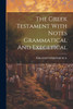 The Greek Testament With Notes Grammatical And Exegetical