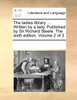 The ladies library. ... Written by a lady. Published by Sir Richard Steele. The sixth edition. Volume 2 of 3