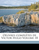 Oeuvres Completes de Victor Hugo Volume 18