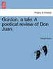 Gordon, a tale. A poetical review of Don Juan.