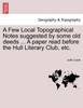 A Few Local Topographical Notes suggested by some old deeds ... A paper read before the Hull Literary Club, etc.