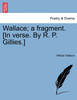 Wallace; a fragment. [In verse. By R. P. Gillies.]