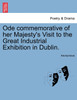 Ode commemorative of her Majesty's Visit to the Great Industrial Exhibition in Dublin.
