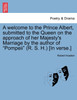A welcome to the Prince Albert, submitted to the Queen on the approach of her Majesty's Marriage by the author of "Pompeii" (R. S. H.) [In verse.]